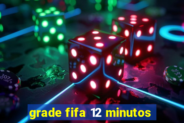 grade fifa 12 minutos